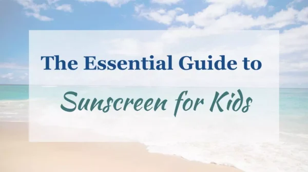 Read more about the article The Essential Guide to Sunscreen for Kids