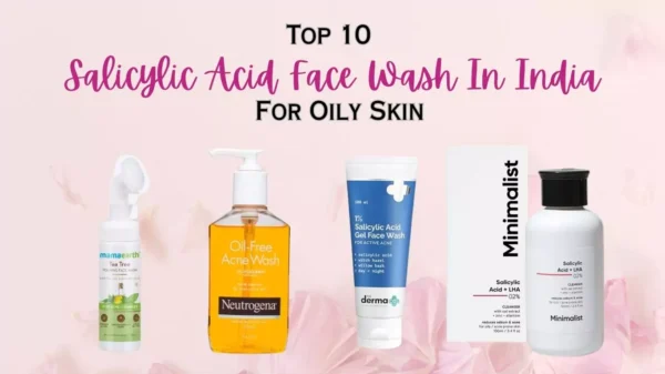 Read more about the article Top 10 Best Salicylic Acid Face Wash For Oily Skin In India