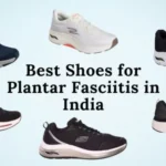 Top 8 Best Shoes for Plantar Fasciitis in India