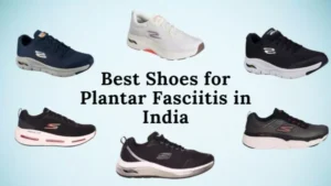 Read more about the article Top 8 Best Shoes for Plantar Fasciitis in India