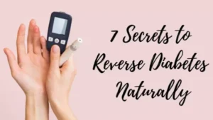 Read more about the article Discover 7 Secrets to Reverse Diabetes Naturally