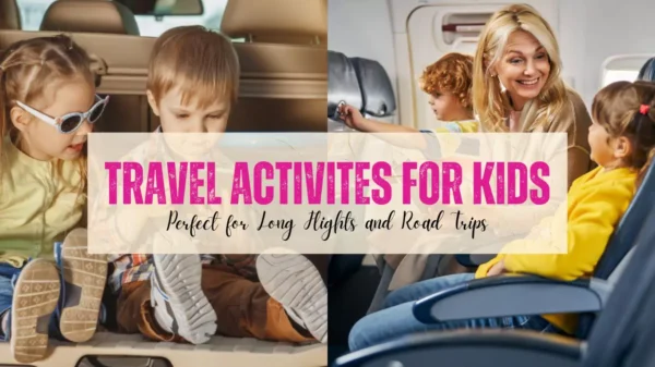 Read more about the article 10 Entertaining Travel Activities for Kids During Long Journeys