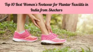 Read more about the article Top 10 Best Women’s Footwear for Plantar Fasciitis in India  from Skechers